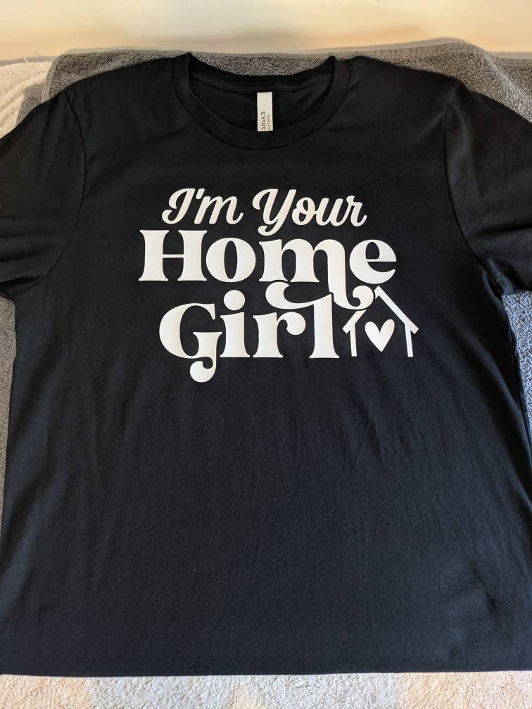 I m Your Home Girl T Shirt Realtor T shirt Real Estate Etsy