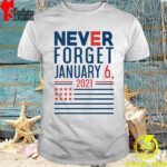 Never Forget January 6 2021 American Flag Shirt Hoodie Sweater Long